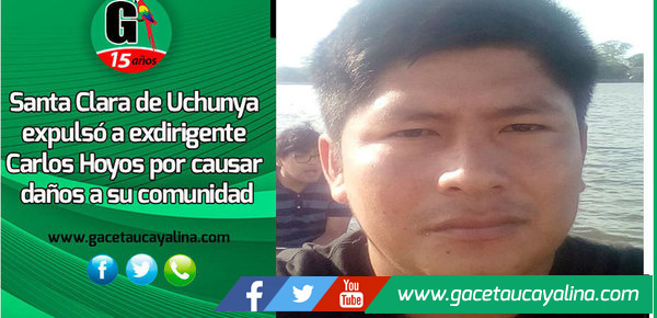 Santa Clara de Uchunya expulsó a exdirigente Carlos Hoyos por causar daños a su comunidad
