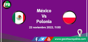 México VS Polonia. se enfrentarán, por la fecha 1 del Grupo C.