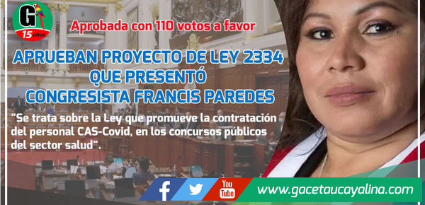 Anoche se aprobó el proyecto de Ley 2334 CAS-COVID que presentó la Congresista Francis Paredes