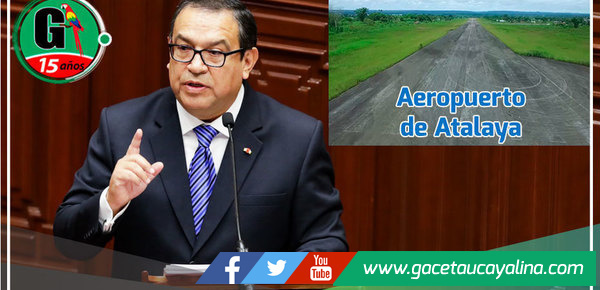 Premier anuncia que en este año se ejecutará la mejora del Aeropuerto de Atalaya