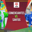 Comerciantes vs. Santos por los play-offs de Liga 2