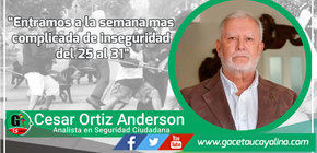 Entramos a la semana mas complicada de inseguridad del 25 al 31