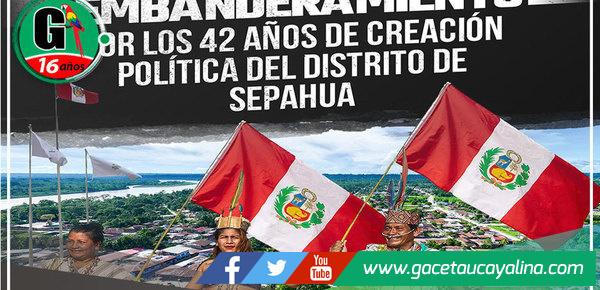 Alcalde de Sepahua Exhorta al Embanderamiento General por el 42° Aniversario del Distrito