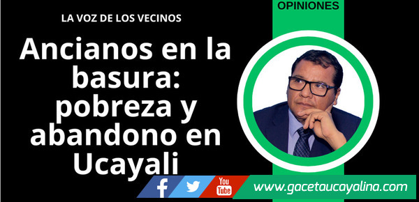 Ancianos en la basura: pobreza y abandono en Ucayali