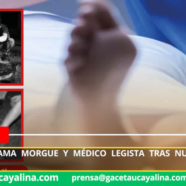 Atalaya reclama morgue y médico legista tras nueva tragedia comunitaria