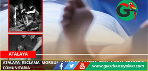 Atalaya reclama morgue y médico legista tras nueva tragedia comunitaria