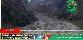 Aluvión en Cusco por caída de bloque de hielo afecta cultivos y puentes en Santa Teresa