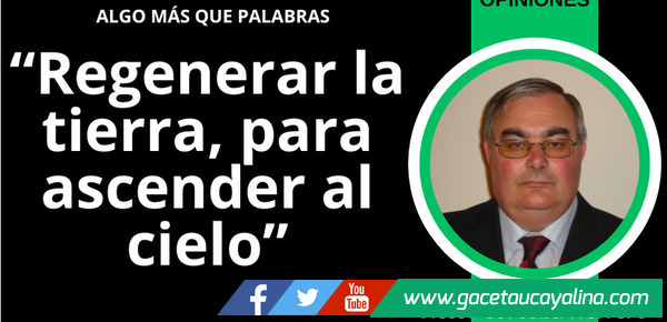 Regenerar la tierra, para ascender al cielo 