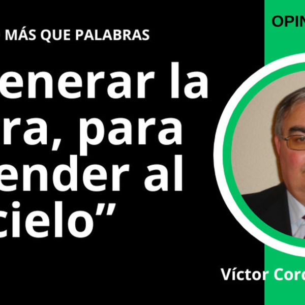 Regenerar la tierra, para ascender al cielo 