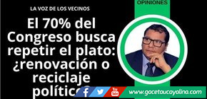 El 70% del Congreso busca repetir el plato: ¿renovación o reciclaje político?