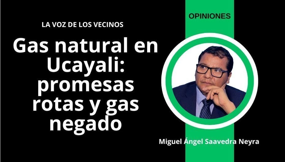 Gas natural en Ucayali: promesas rotas y gas negado