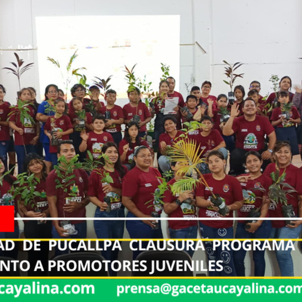 Municipalidad de Pucallpa clausura Programa EDUCCA con reconocimiento a promotores juveniles.
