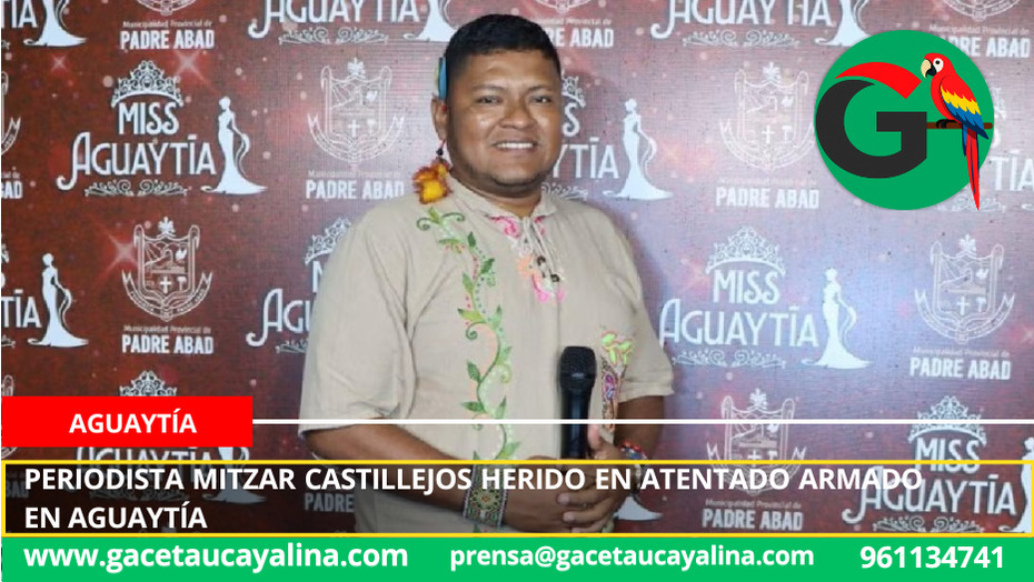 Periodista Mitzar Castillejos herido en atentado armado en Aguaytía