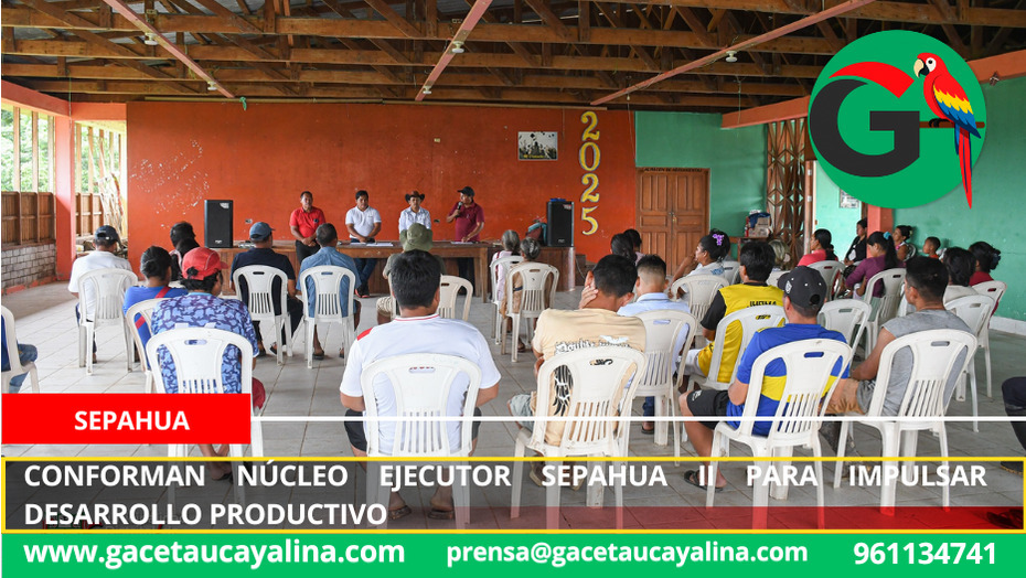 Conforman Núcleo Ejecutor Sepahua II para impulsar desarrollo productivo