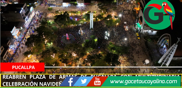 Reabren Plaza de Armas de Pucallpa con multitudinaria celebración navideña
