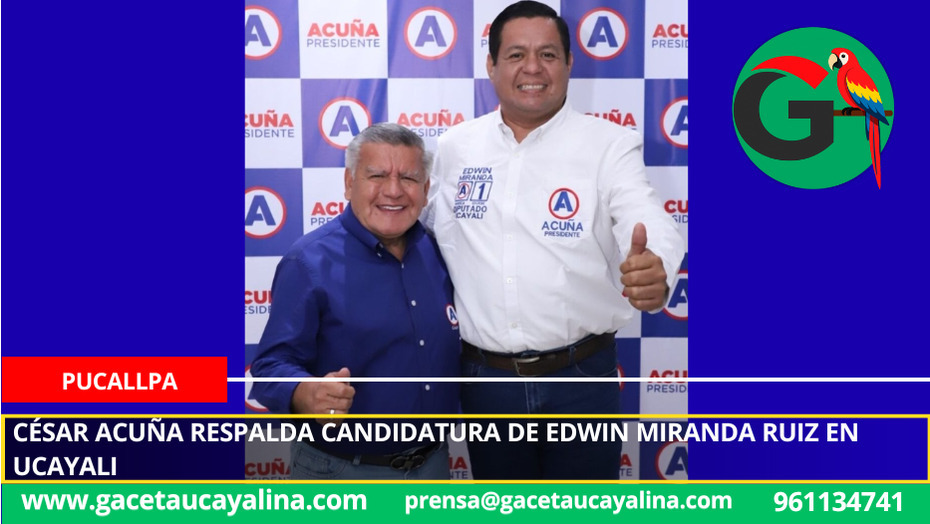 César Acuña respalda candidatura de Edwin Miranda Ruiz en Ucayali
