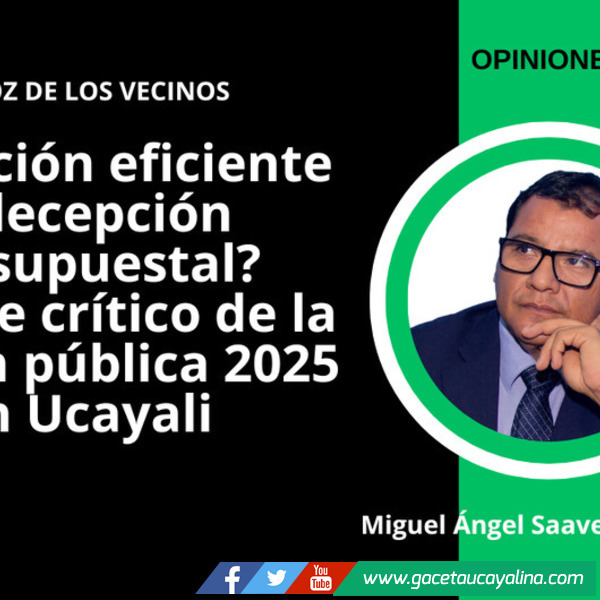 ¿Ejecución eficiente o decepción presupuestal? Balance crítico de la gestión pública 2025 en Ucayali