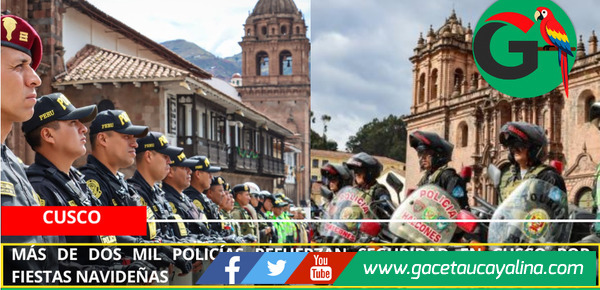 Más de dos mil policías refuerzan seguridad en Cusco por fiestas navideñas