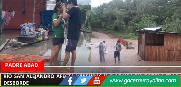 Río San Alejandro afecta viviendas y cultivos en Irazola tras desborde