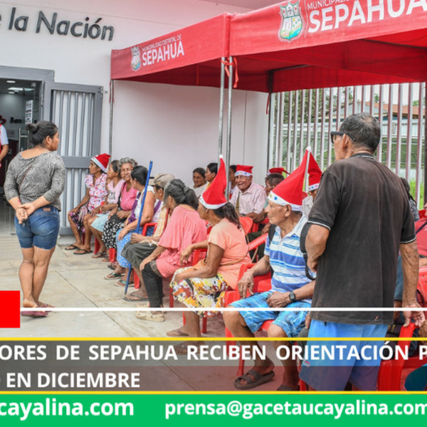 Adultos mayores de Sepahua reciben orientación para buen uso del bono en diciembre