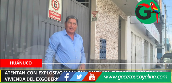 Atentan con explosivo y lanzan amenaza extorsiva contra la vivienda del exgobernador de Huánuco Juan Alvarado.