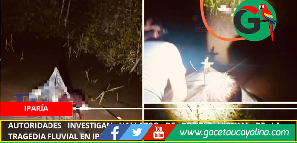 Autoridades investigan hallazgo de posible víctima de la tragedia fluvial en Iparia.