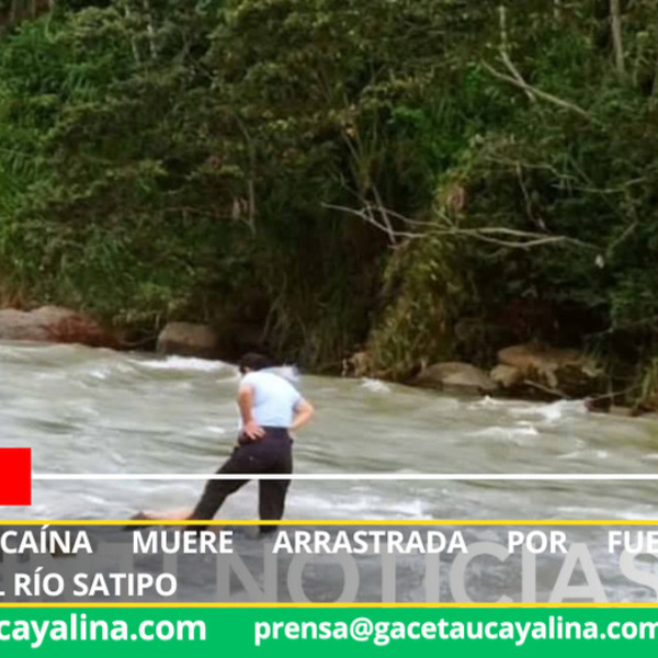 Joven huancaína muere arrastrada por fuerte corriente del río Satipo