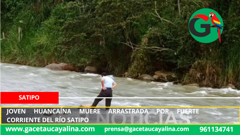 Joven huancaína muere arrastrada por fuerte corriente del río Satipo