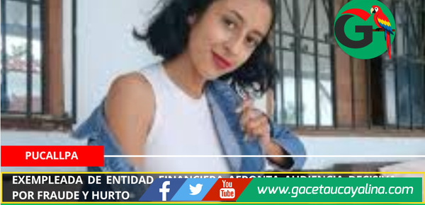 Exempleada de entidad financiera afronta audiencia decisiva por fraude y hurto