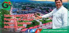 Candidato Edwin Miranda propone Creación de la Universidad Nacional Provincial de Atalaya