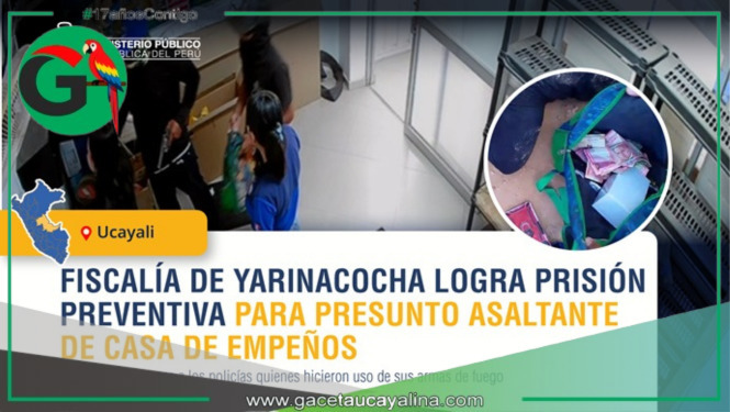 Ucayali: Dictan prisión preventiva a sujeto que asaltó casa de empeños y apuntó con arma a policías