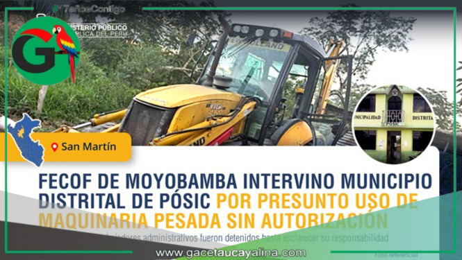 Moyobamba: Fiscalía Anticorrupción interviene Municipalidad de Pósic por uso irregular de maquinaria pesada