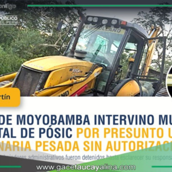 Moyobamba: Fiscalía Anticorrupción interviene Municipalidad de Pósic por uso irregular de maquinaria pesada