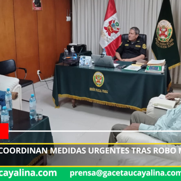 Autoridades coordinan medidas urgentes tras robo millonario en Sepahua