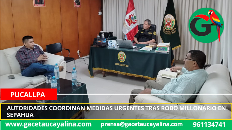 Autoridades coordinan medidas urgentes tras robo millonario en Sepahua