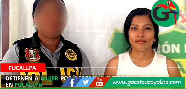 Detienen a mujer por agredir a suboficial PNP en Pucallpa