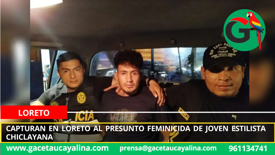 Capturan en Loreto al presunto feminicida de joven estilista chiclayana