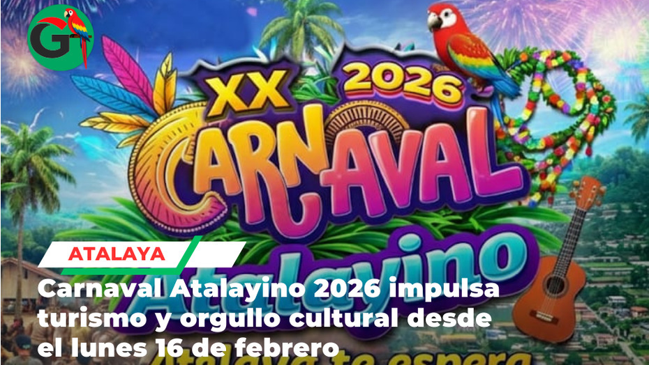 Carnaval Atalayino 2026 impulsa turismo y orgullo cultural desde el lunes 16 de febrero