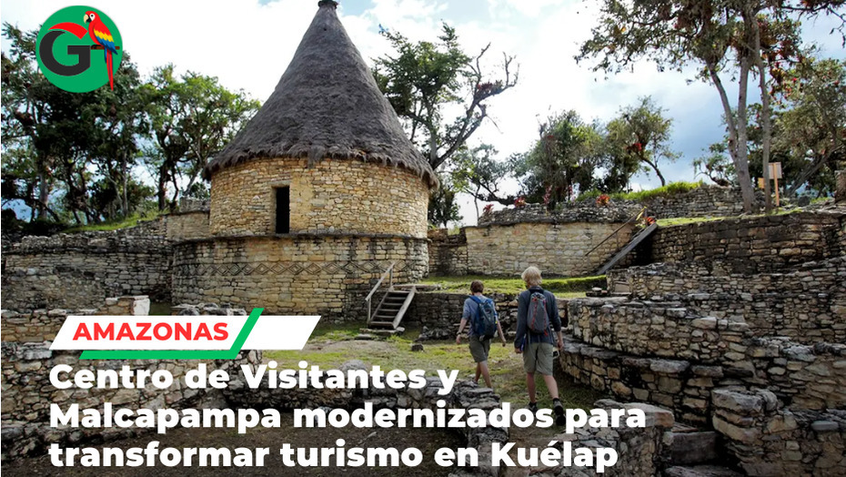 Centro de Visitantes y Malcapampa modernizados para transformar turismo en Kuélap