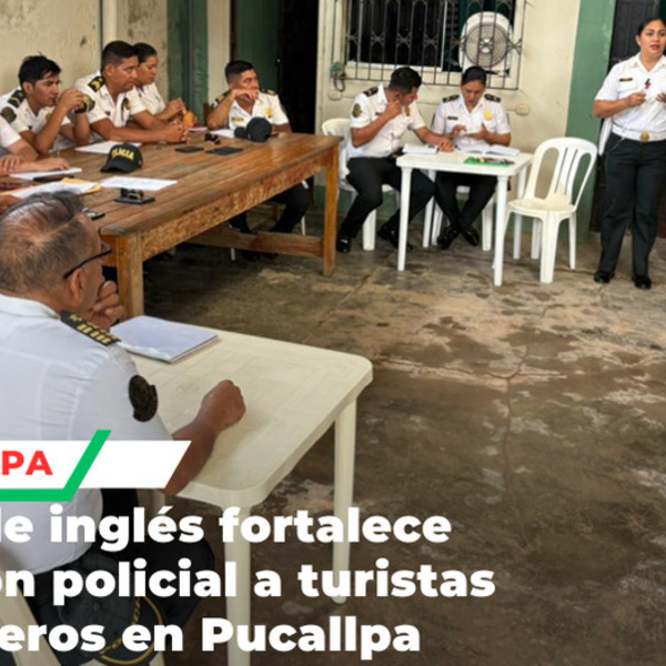 Capacitan en Pucallpa a policías de turismo en inglés para visitantes extranjeros