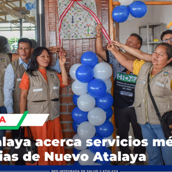 Nuevo Atalaya recibe atención primaria permanente para más de familias