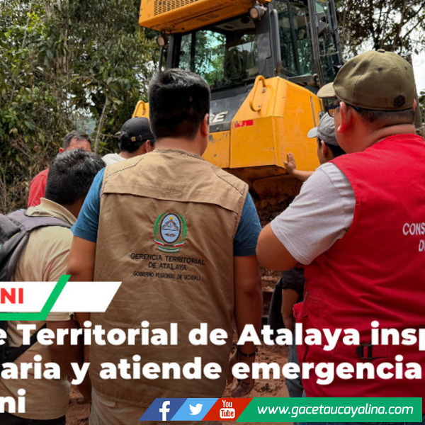Gerente Territorial de Atalaya  supervisa trabajos y coordina mejoras viales en zona afectada
