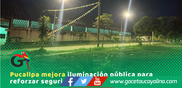 Refuerzan alumbrado público para mejorar seguridad ciudadana en Pucallpa