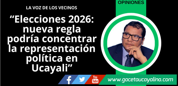 Elecciones 2026: nueva regla podría concentrar la representación política en Ucayali