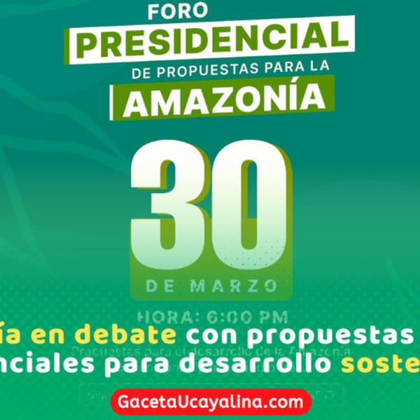 El lunes 30 de marzo candidatos a la presidencia expondrán propuestas para la Amazonía 