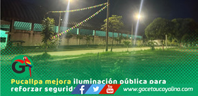 Refuerzan alumbrado público para mejorar seguridad ciudadana en Pucallpa