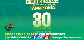 El lunes 30 de marzo candidatos a la presidencia expondrán propuestas para la Amazonía 
