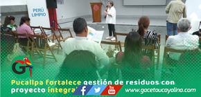 Coronel Portillo impulsa moderno sistema de residuos sólidos sostenible