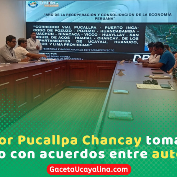 Autoridades impulsan corredor vial Pucallpa Chancay para desarrollo nacional