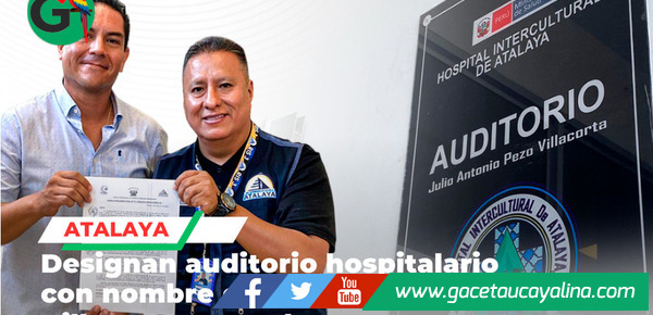 Auditorio del Hospital de Atalaya llevará nombre de reconocido benefactor